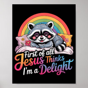 First Of Jesus Thinks A Delight Raccoon Design 2 Poster