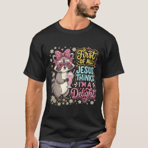 First Of Jesus Thinks A Delight Raccoon Design 7 T-Shirt