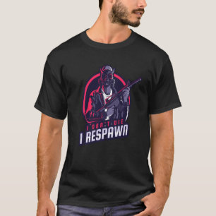 First Person Shooter Video Game I Don T Die I Resp T-Shirt