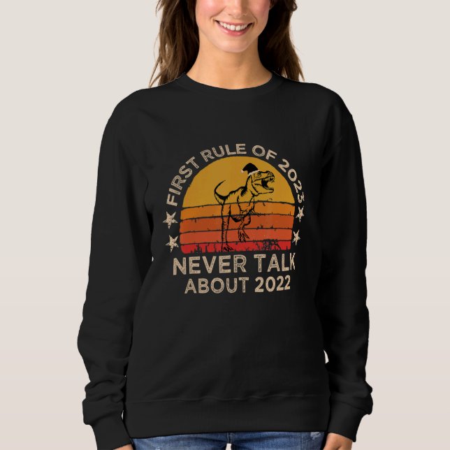 First Rule of 2023 Never Talk About 2022 New Year  Sweatshirt (Front)