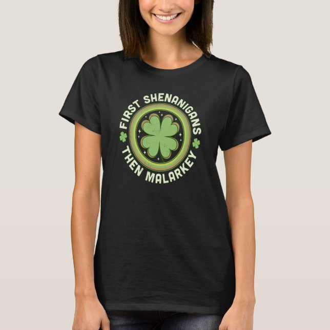 First Shenanigans Then Malarkey C Saint Patrick's  T-Shirt (Front)