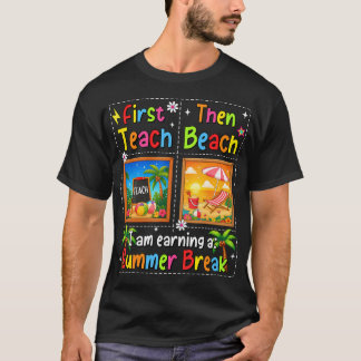 First Teach Then Beach Last Day Of School Summer T-Shirt
