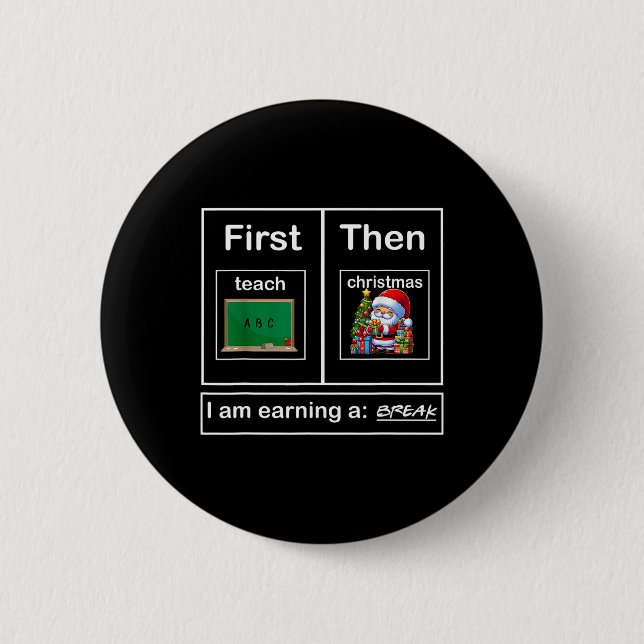 First Teach Then Christmas I'm Earning A Break Tea Button (Front)