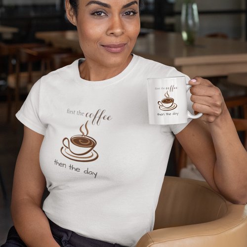 First the Coffee Then the Day Coffee Lover T_Shirt