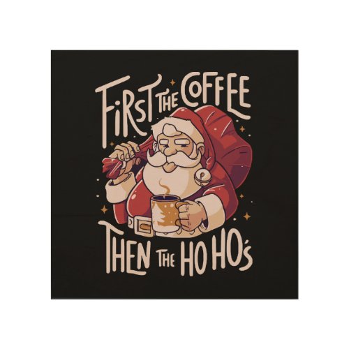 First The Coffee Then the HOHO Wood Wall Art