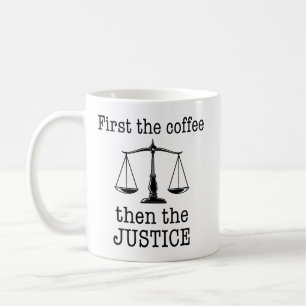 First the Coffee Then the Justice Funny Lawyer Mug