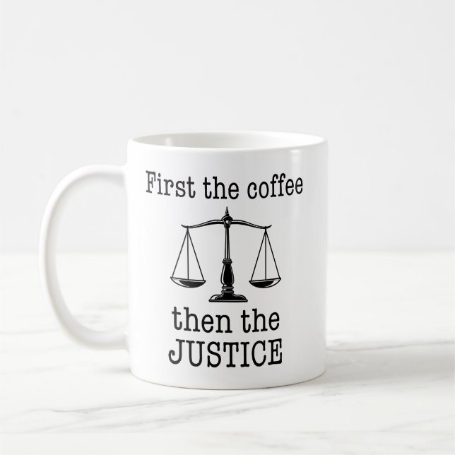 First the Coffee Then the Justice Funny Lawyer Mug (Left)
