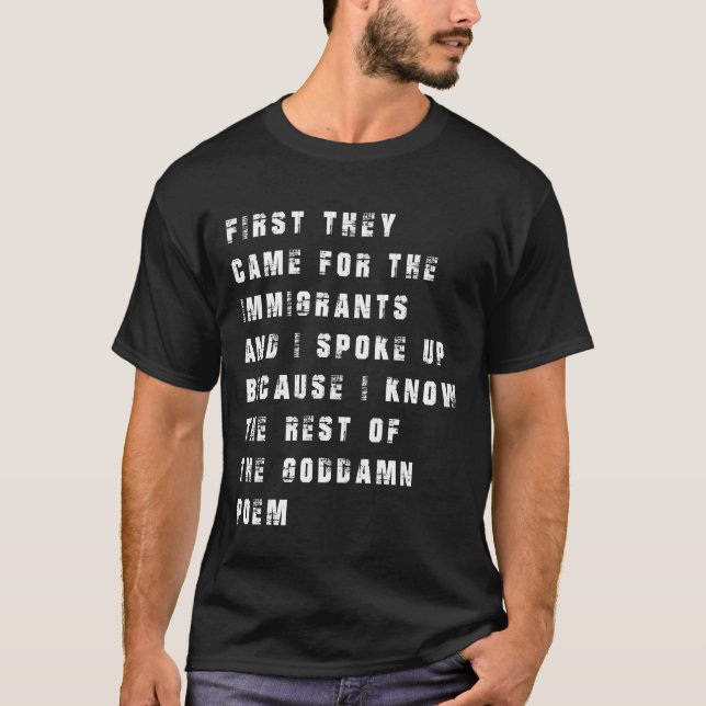 First They Came for the Immigrants Bold Protest  T-Shirt (Front)