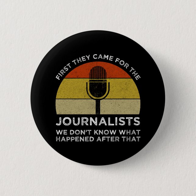 First They Came For The Journalists Button (Front)
