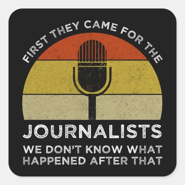 First They Came For The Journalists Square Sticker (Front)