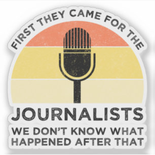 First They Came For The Journalists Sticker
