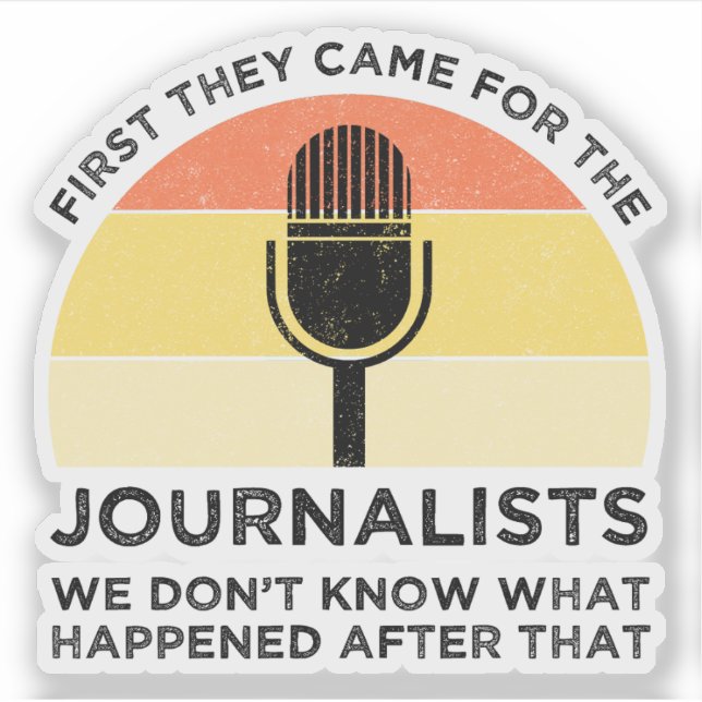 First They Came For The Journalists Sticker (Front)