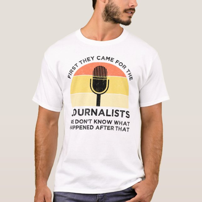 First They Came For The Journalists T-Shirt (Front)