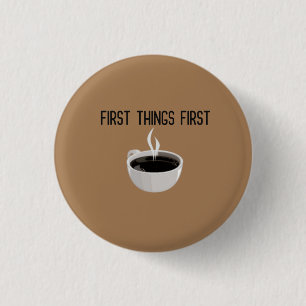 First Things First Coffee Time Button