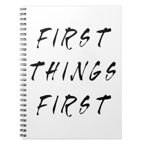 First Things First Slogan Quote Handwritten Style Notebook