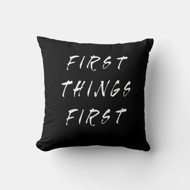 First Things First Slogan Quote Handwritten Style Throw Pillow (Front)