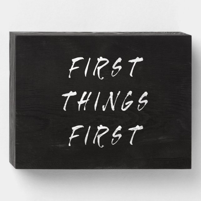First Things First Slogan Quote Handwritten Style Wooden Box Sign (Front Horizontal)