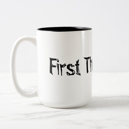 First things First Two_Tone Coffee Mug