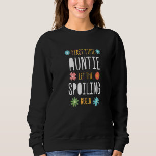 First Time Auntie Let the Spoiling Begin  Baby Sho Sweatshirt