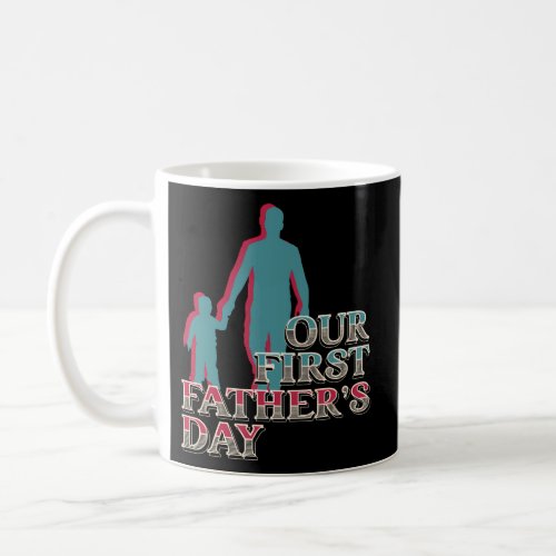 First Time Dad Daddy Father Our First FatherS Day Coffee Mug
