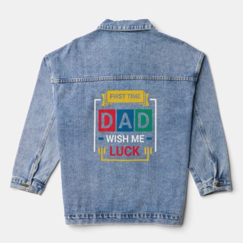 First Time Dad Wish Me Luck Happy Father s Day Lon Denim Jacket