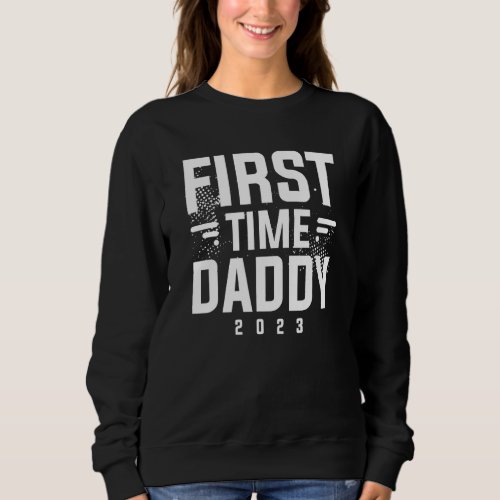 First Time Daddy 2023 Pregnancy Announcement Futur Sweatshirt