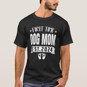 First Time DOG MOM Est 2024 New Baby Family Pregna T-Shirt