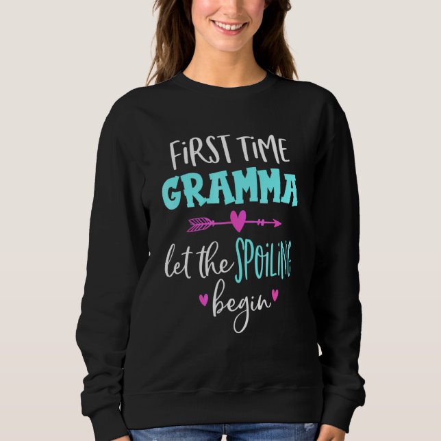First Time Gramma Let The Spoiling Begin Funny Mot Sweatshirt (Front)