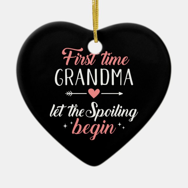First time grandma let the spoiling begin ceramic ornament (Front)
