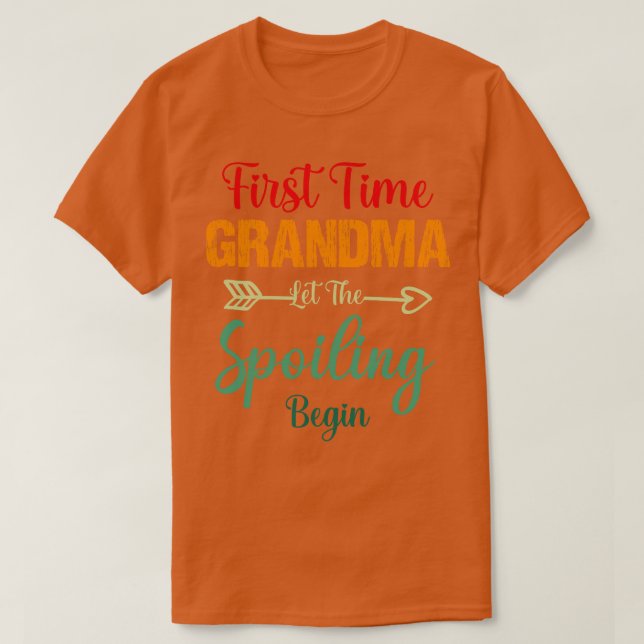 First Time Grandma Let The Spoiling Begin Grandmot T-Shirt (Design Front)