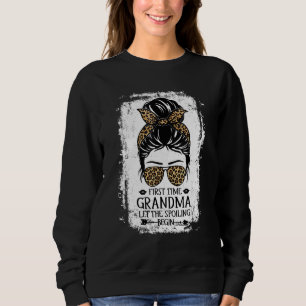 First Time Grandma Let The Spoiling Begin Messy Bu Sweatshirt