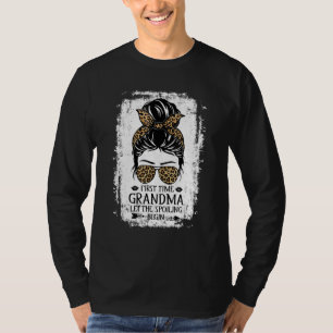 First Time Grandma Let The Spoiling Begin Messy Bu T-Shirt