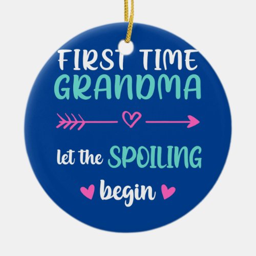First Time Grandma Let the Spoiling Begin New 1st Ceramic Ornament