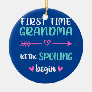 First Time Grandma Let the Spoiling Begin New 1st Ceramic Ornament