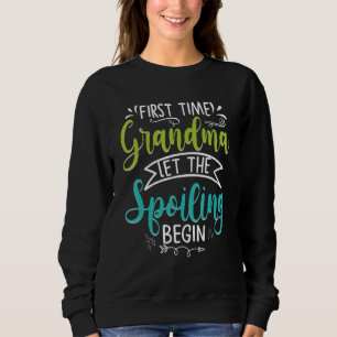 First Time Grandma Let The Spoiling Begin New 1st Sweatshirt