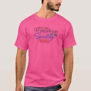 First Time Grandma Let The Spoiling Begin New Gran T-Shirt