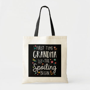 First Time Grandma Let The Spoiling Begin Tote Bag