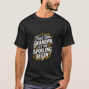 First Time Grandpa Let The Spoiling Begin Grandfat T-Shirt