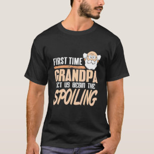 First Time Grandpa Let Us Begin The Spoiling Prese T-Shirt