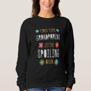 First Time Grandparent Let the Spoiling Begin   Sweatshirt