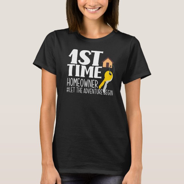 First Time Homeowner New House New Home  New Homeo T-Shirt (Front)