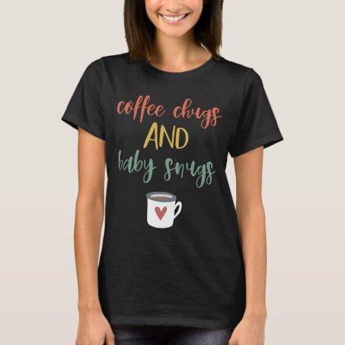 First Time Mom Retro Coffee Chugs And Baby Snugs N T_Shirt