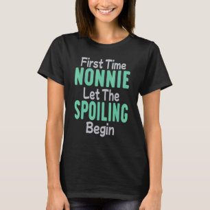First Time Nonnie Let The Spoiling Begin T-Shirt