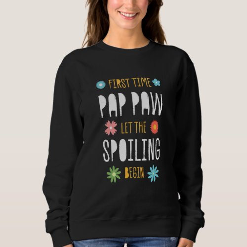 First Time Pap paw Let the Spoiling Begin Baby Sho Sweatshirt