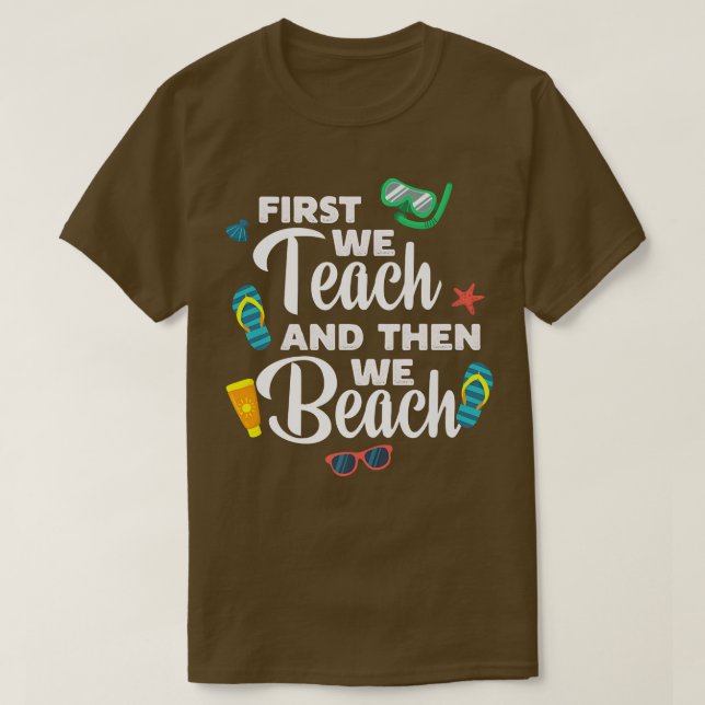 First We Teach And Then We Beach Funny Premium T-S T-Shirt (Design Front)