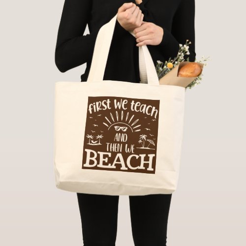 First We Teach and Then We Beach Pedagogue Large Tote Bag