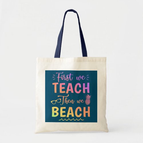 First We Teach Then We Beach Funny Teacher Summer Tote Bag