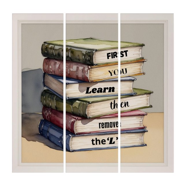 First you learn then remove the L Triptych (Front)