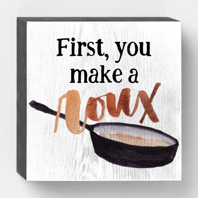 First You Make a Roux Wooden Box Sign (Front Horizontal)