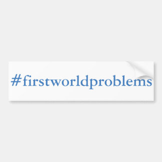 #firstworldproblems bumper sticker